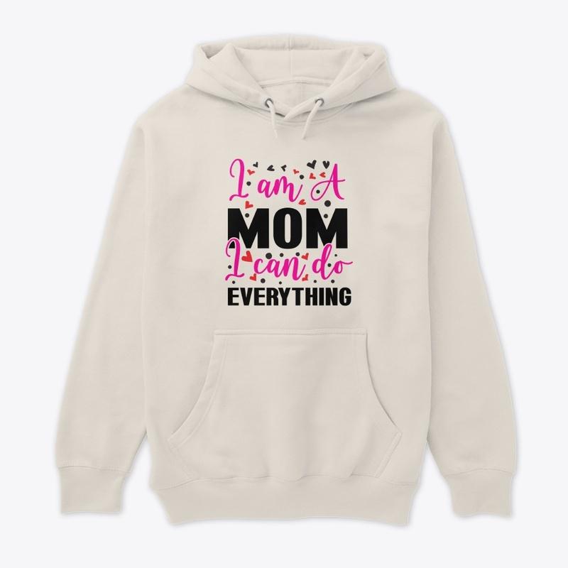 I am a mom I can do everything T-Shirt 