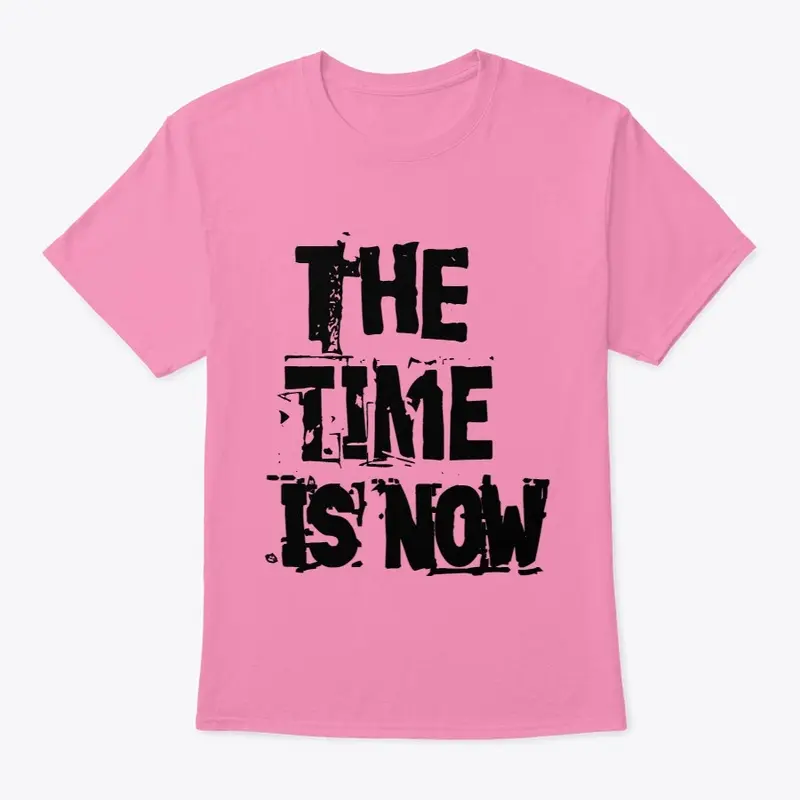 The time is now T-shirt design